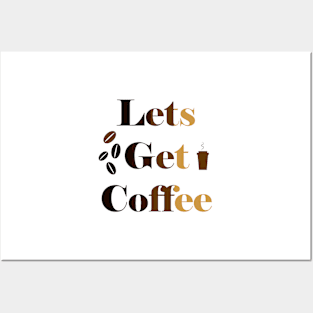 Let's Get  Coffee Posters and Art